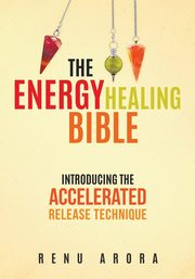 The Energy Healing Bible, Arora Renu