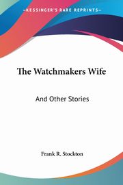 The Watchmakers Wife, Stockton Frank R.