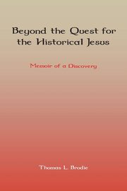 Beyond the Quest for the Historical Jesus, Brodie Thomas L.