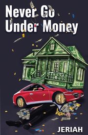 NEVER GO UNDER MONEY, Israel Jeriah