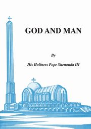 God and Man, Shenouda III H. H.Pope