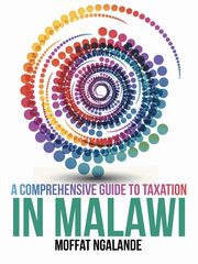 A Comprehensive Guide to Taxation in Malawi, Ngalande Moffat