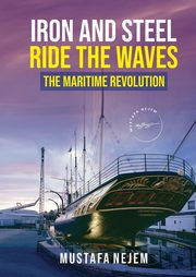 Iron and steel ride the waves the Maritime Revolution, Nejem Mustafa