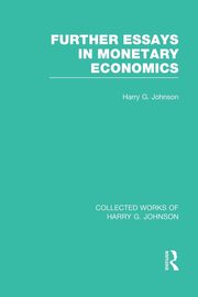 Further Essays in Monetary Economics  (Collected Works of Harry Johnson), Johnson Harry G.