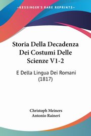 Storia Della Decadenza Dei Costumi Delle Scienze V1-2, Meiners Christoph