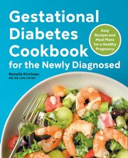 Gestational Diabetes Cookbook for the Newly Diagnosed, Kirchner Ranelle