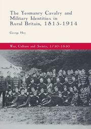 The Yeomanry Cavalry and Military Identities in Rural Britain, 1815-1914, Hay George