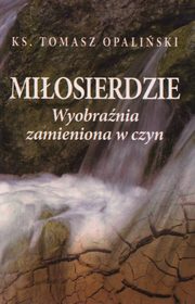 ksiazka tytu: Miosierdzie autor: Opaliski Tomasz