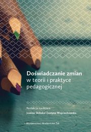 ksiazka tytu: Dowiadczanie zmian w teorii i praktyce pedagogicznej autor: 