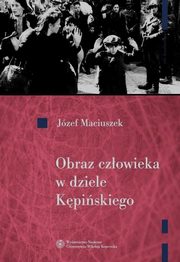 ksiazka tytu: Obraz czowieka w dziele Kpiskiego autor: Maciuszek Jzef