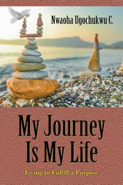 My Journey Is My Life, C. Nwaoha
