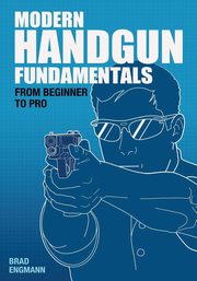 Modern Handgun Fundamentals, Engmann Brad W.