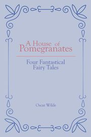A House of Pomegranates, Wilde Oscar