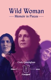 Wild Woman - Memoir in Pieces, Cunningham Cindy
