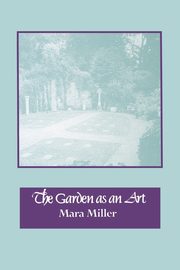 The Garden as an Art, Miller Mara