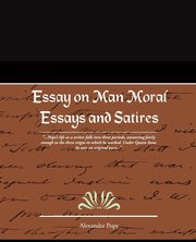 Essay on Man Moral Essays and Satires, Pope Alexander