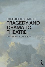 Tragedy and Dramatic Theatre, Lehmann Hans-Thies