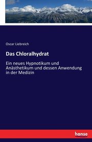 Das Chloralhydrat, Liebreich Oscar