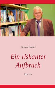 Ein riskanter Aufbruch, Dressel Dietmar