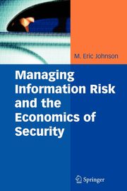 Managing Information Risk and the Economics of Security, 