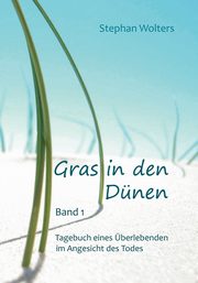 Gras in den Dnen - Band 1 - Tagebuch eines berlebenden im Angesicht des Todes, Wolters Stephan