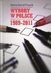 ksiazka tytu: Wybory w Polsce 1989-2011 autor: Piasecki Andrzej Konrad