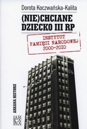 ksiazka tytu: Niechciane dziecko III RP autor: Koczwaska-Kalita Dorota