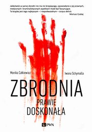 ksiazka tytu: Zbrodnia prawie doskonaa autor: Cakiewicz Monika, Schymalla Iwona