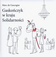 ksiazka tytu: Gaskoczyk w kraju Solidarnoci autor: Gascogne Marc