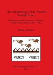 ksiazka tytu: The Archaeology of an Ancient Seaside Town autor: Helmer Matthew