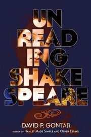 Unreading Shakespeare, Gontar David P.