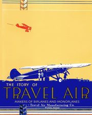 The Story of Travel Air Makers of Biplanes and Monoplanes, Travel Air Manufacturing Co.