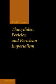 Thucydides, Pericles, and Periclean Imperialism, Foster Edith
