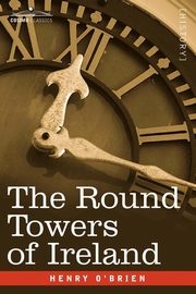The Round Towers of Ireland or the Mysteries of Freemasonry, O'Brien Henry