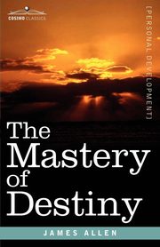The Mastery of Destiny, Allen James