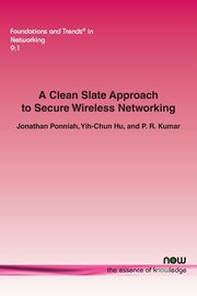 A Clean Slate Approach to Secure Wireless Networking, Ponniah Jonathan