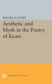 ksiazka tytu: Aesthetic and Myth in the Poetry of Keats autor: Evert Walter H.