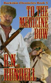 To The Medicine Bow, Rundell B.N.