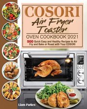 COSORI Air Fryer Toaster Oven Cookbook 2021, Parkes Liam