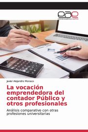 La vocacin emprendedora del contador Pblico y otros profesionales, Monaco Javier Alejandro