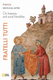 Fratelli Tutti. Encyclical Letter on Fraternity and Social Friendship, Pope Francis - Jorge Mario Bergoglio