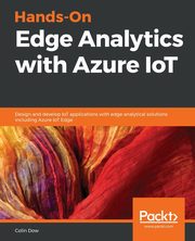 Hands-On Edge Analytics with Azure IoT, Dow Colin