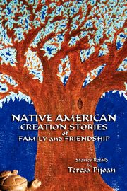 Native American Creation Stories of Family and Friendship, Pijoan Teresa