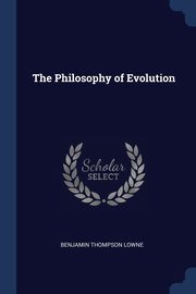 The Philosophy of Evolution, Lowne Benjamin Thompson