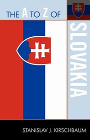 The A to Z of Slovakia, Kirschbaum Stanislav J.
