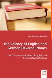 The Valency of English and German Deverbal Nouns - The Comparative Analysis of English and German Deverbal Nouns, Kishalmin Galambos Anita