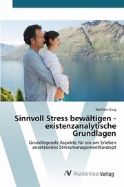 Sinnvoll Stress bewltigen - existenzanalytische Grundlagen, Krug Wolfram