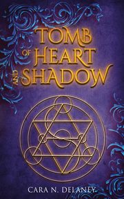 Tomb of Heart and Shadow, Delaney Cara N.