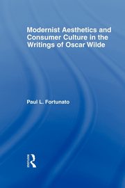 Modernist Aesthetics and Consumer Culture in the Writings of Oscar Wilde, Fortunato Paul