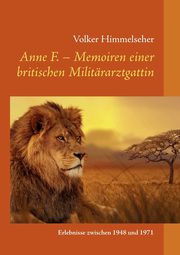 Anne F. - Memoiren einer britischen Militrarztgattin, Himmelseher Volker